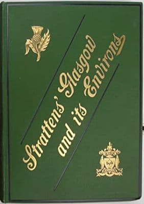 Glasgow And Its Environs: A Literary, Commercial, And Social Review Past & Present With A Descriptio