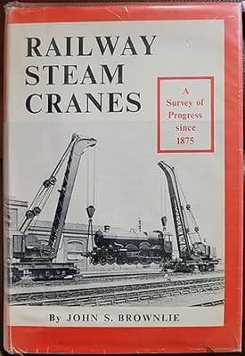 Railway Steam Cranes;: A survey of progress since 1875, with notes on geographical spread of the Bri