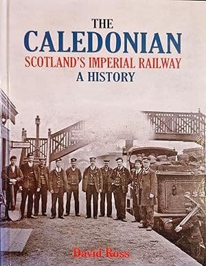 The Caledonian, Scotland's Imperial Railway: A History