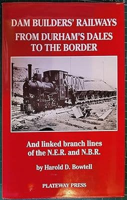 The Dam Builders in the Age of Steam: Railways - from Durham's Dales to the Border