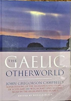 The Gaelic Otherworld: John Gregorson Campbell's Superstitions of the Highlands and the Islands of S