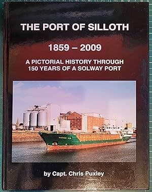 The Port of Silloth 1858 - 2009: A Pictorial History Through 150 Years of a Solway Port