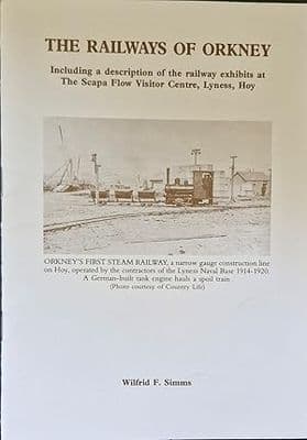 The Railways of Orkney, Including a description of the railway exhibits at the Scapa Flow Visitor Ce