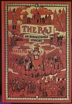 The Raj: En Eye-Witness History of the British in India