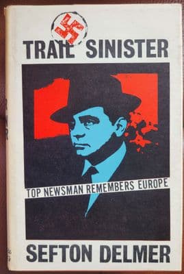 Trail Sinister: Top Newsman Remembers Europe - An Autobiography Volume One