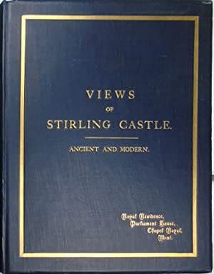Views Of Stirling Castle Ancient and Modern