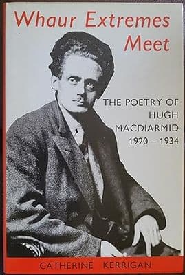 Whaur Extremes Meet: Poetry of Hugh MacDiarmid, 1920-34