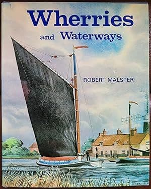 Wherries and waterways: the story of the Norfolk and Suffolk wherry and the waterways on which it sa