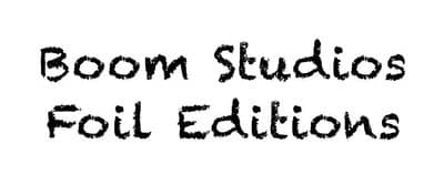 *Boom Studios Foil Editions*