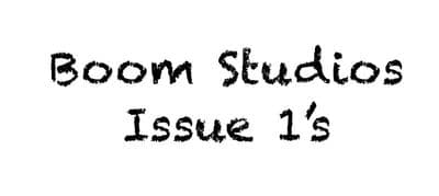 *Boom Studios Issue 1’s*