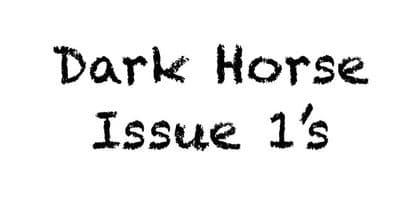 *Dark Horse Issue 1’s*