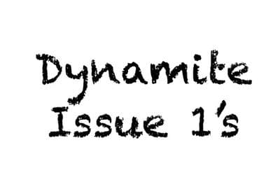 *Dynamite Issue 1’s*