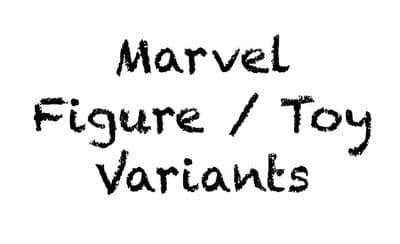 *Marvel Figure / Toy Variants*