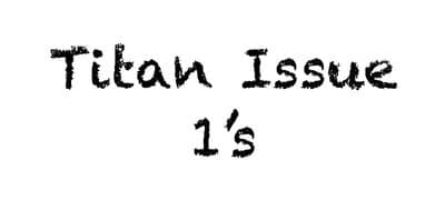 *Titan Issue 1’s*