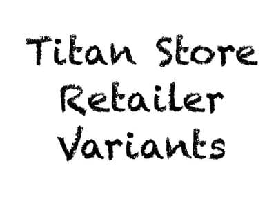 *Titan Store Retailer Variants*