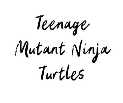 Teenage Mutant Ninja Turtles