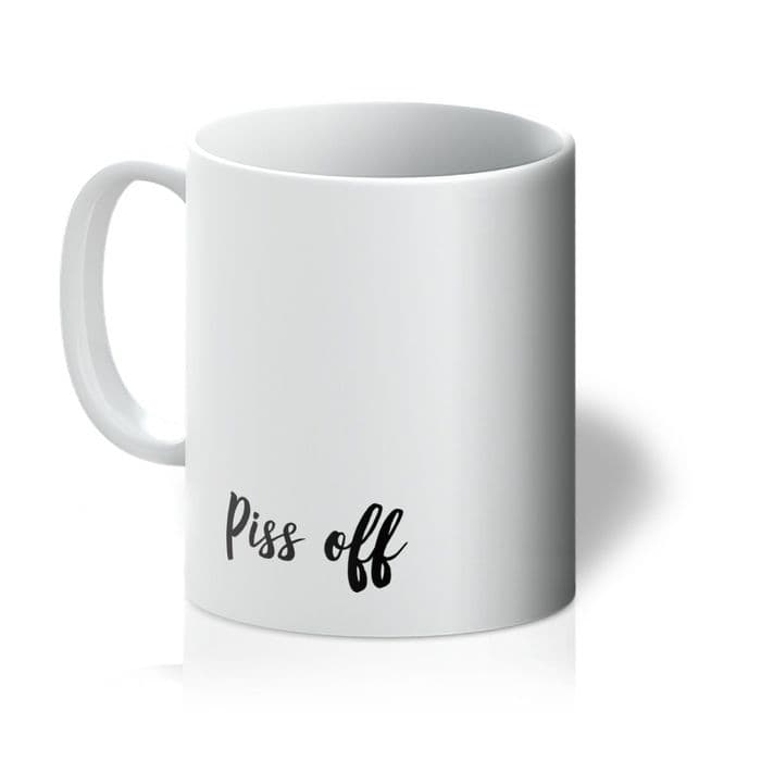 Ceramic Tea/Coffee Mug - Piss Off (White)