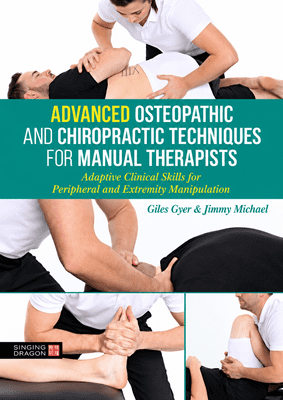 Advanced Osteopathic & Chiropractic Techniques for Manual Therapists - Giles Gyer