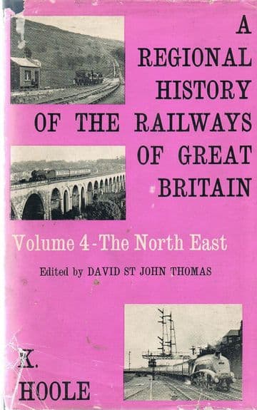 A Regional History of the Railways of Great Britain. Volume 4 - The North East HOOLE, K.