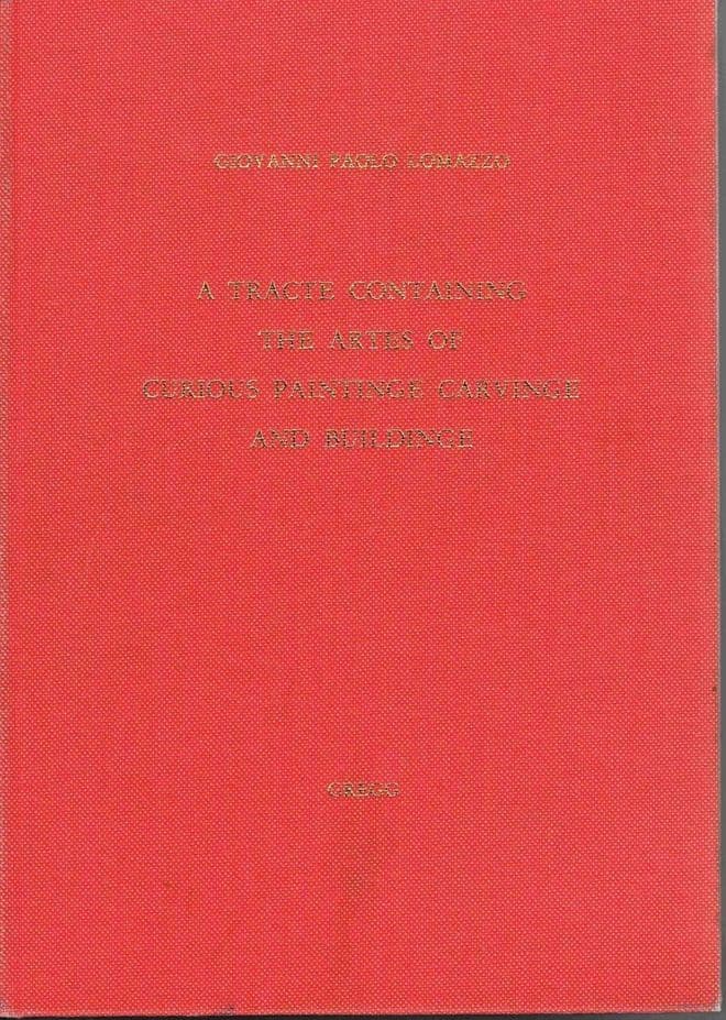 A Tracte Containing the Artes of Curious Paintinge, Carvinge and Buildinge Giovanni Paulo Lomazzo