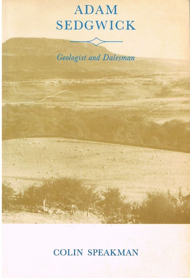 Adam Sedgwick, Geologist and Dalesman, 1785-1873 Colin Speakman