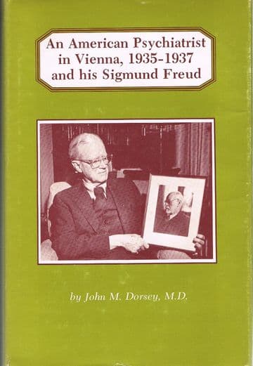 An American Psychiatrist in Vienna, 1935-1937 and his Sigmund Freud (signed) DORSEY, John, M. (M.D.)