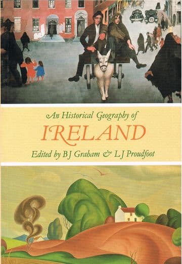 An Historical Geography of Ireland GRAHAM, B. J. & PROUDFOOT, L. G.