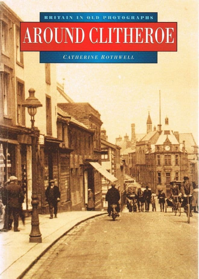 Around Clitheroe in Old Photographs (Britain in Old Photographs)  ROTHWELL, Catherine