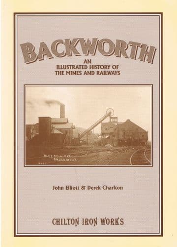 Backworth - An Illustrated History of the Mines and Railways ELLIOT, John, & CHARLTON, Derek