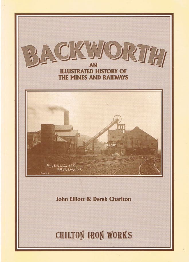 Backworth - An Illustrated History of the Mines and Railways ELLIOT, John, & CHARLTON, Derek