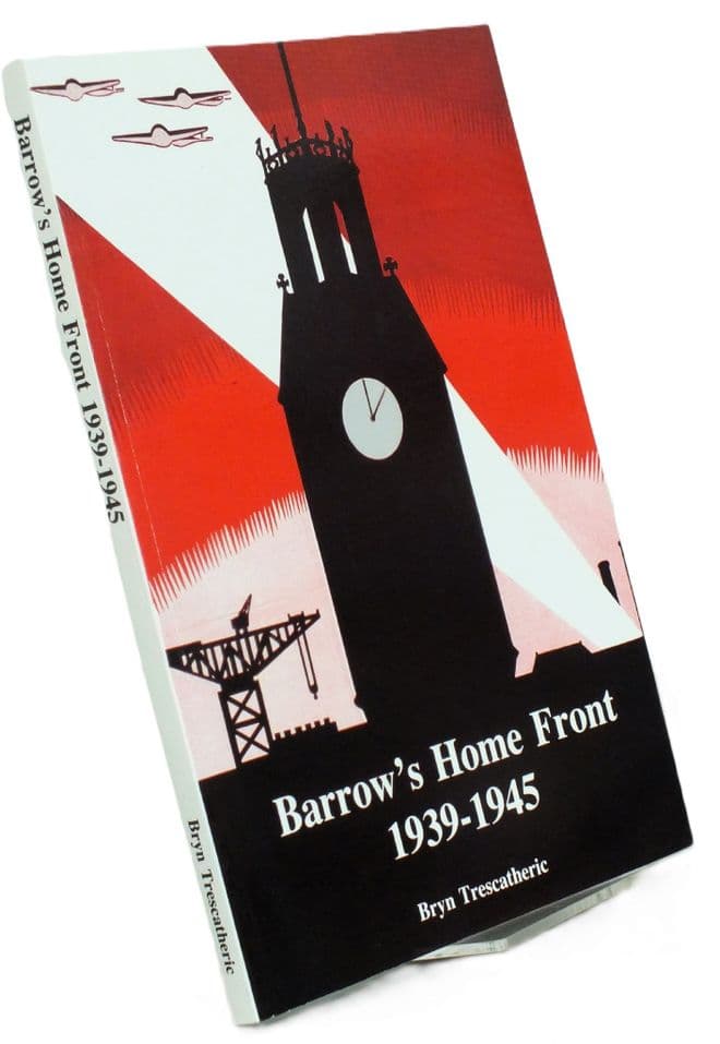 Barrow's Home Front 1939-1945 Trescatheric Bryn