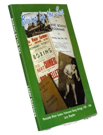 Boxing by the Sea. Morecambe Winter Gardens professional Boxing Heritage 1928-1964 BRAYSHER, Larry