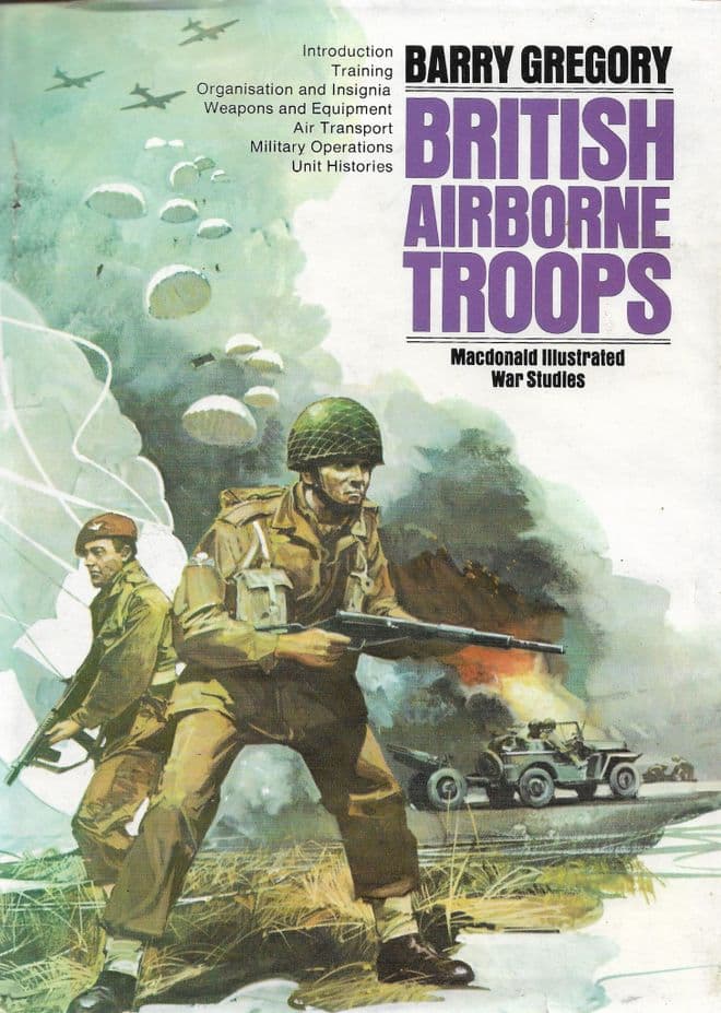 British Airborne Troops, 1940-45 (A Macdonald Illustrated War Study) GREGORY, Barry