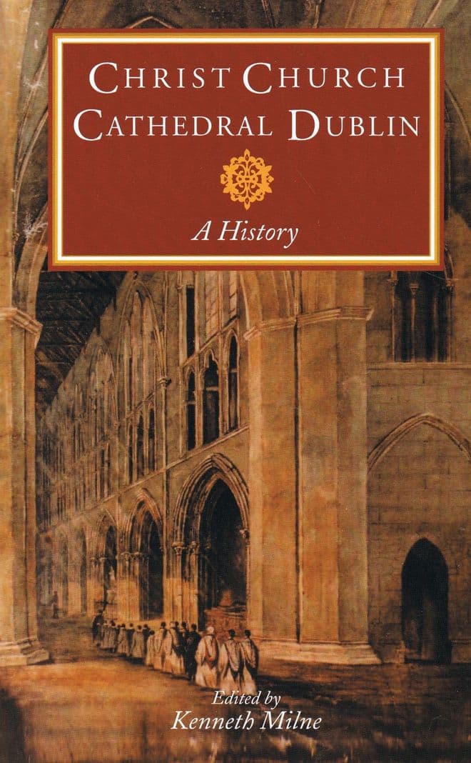 Christ Church Cathedral Dublin: A History Milne. Kenneth (Editor)
