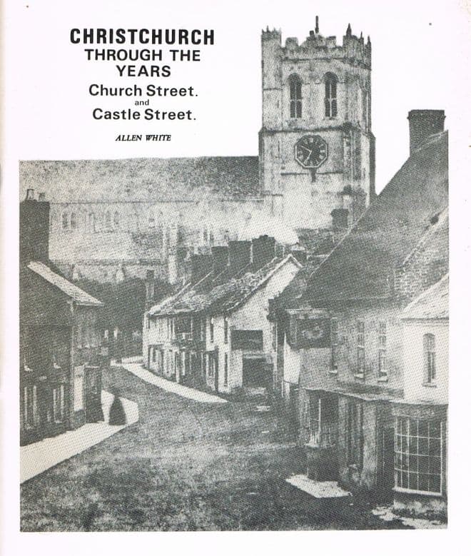 Christchurch Through the Years : Church Street and Castle Street WHITE, Allen