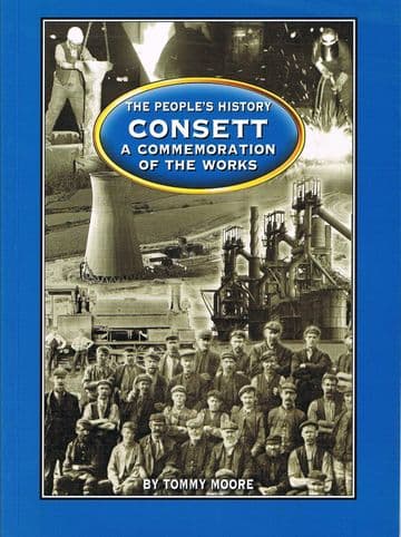 Consett : A Commemoration of the Works MOORE, Tommy
