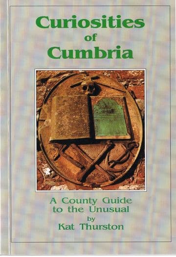 Curiosities of Cumbria: A County Guide to the Unusual  THURSTON, Kat