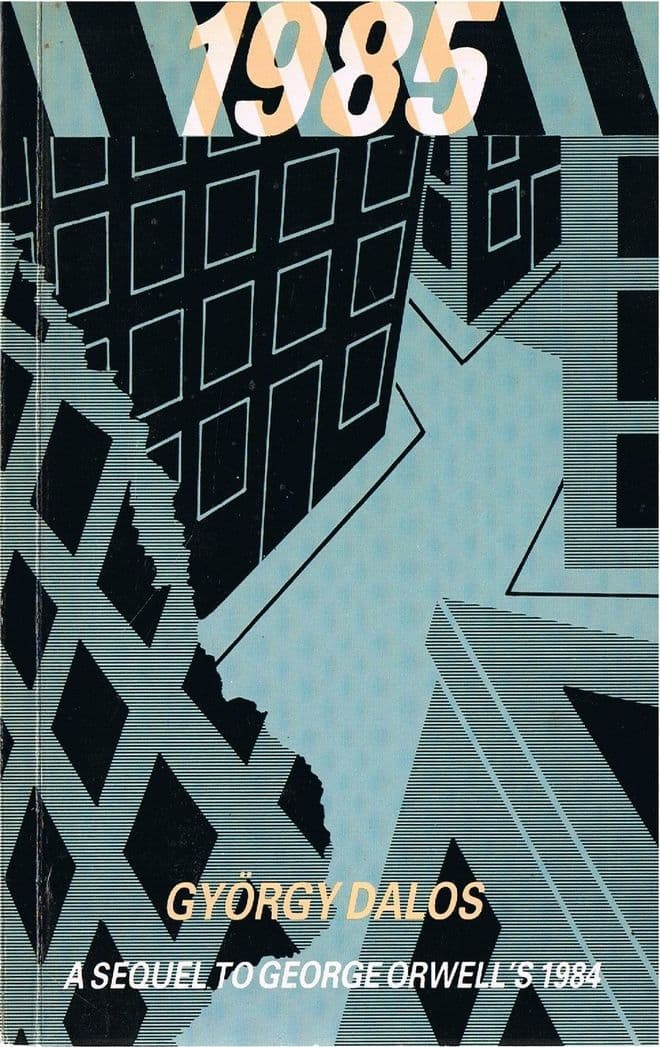 DALOS, Gyrgy  1985 A  Sequel to George Orwell's 1984