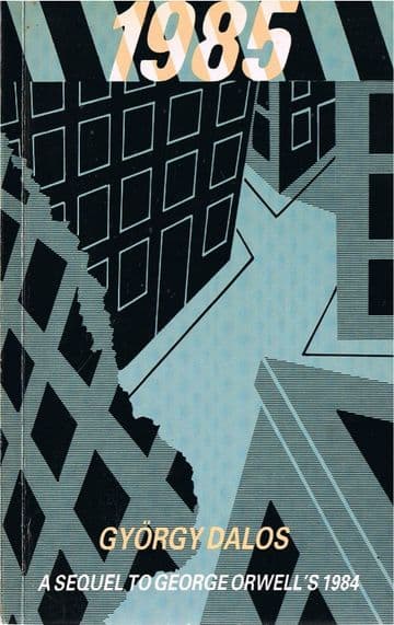 DALOS, Gyrgy 1985 A Sequel to George Orwell's 1984