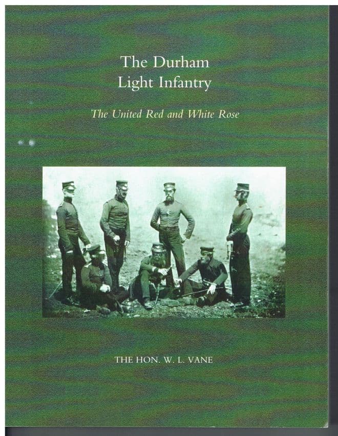 DURHAM LIGHT INFANTRY: THE UNITED RED AND WHITE ROSE  W. L VANE