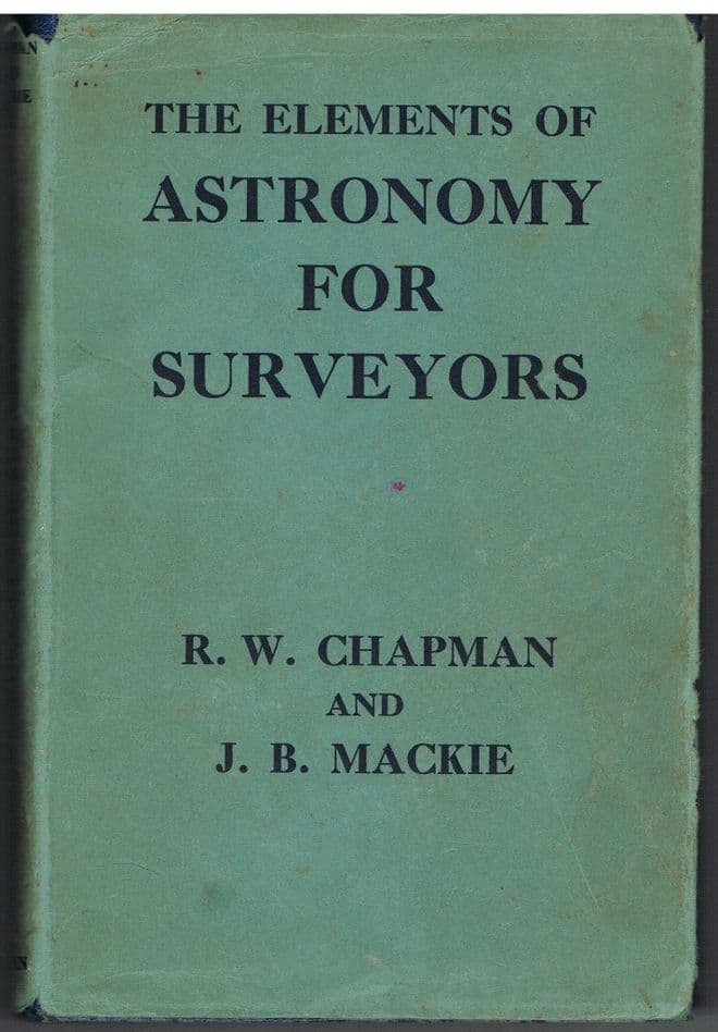 Elements of Astronomy for Surveyors (fifth edition) R W Chapman, J B Mackie