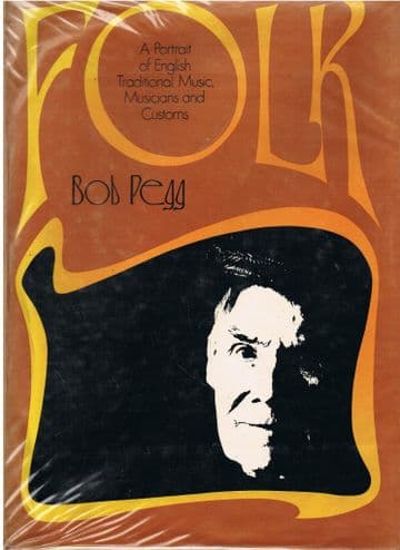 Folk : A portrait of English traditional music, musicians and customs PEGG, Bob