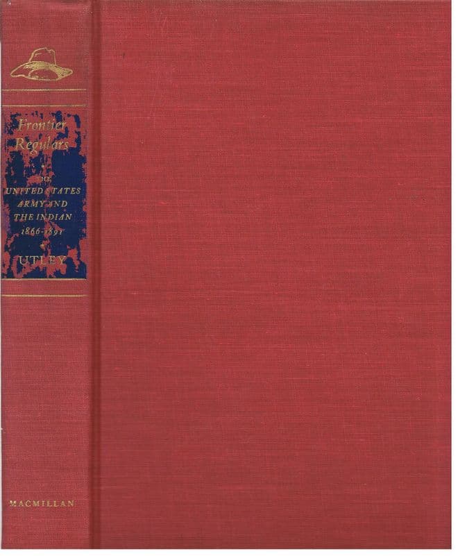 Frontier Regulars - The United States Army and the Indian 1866-1891 Robert M Utley