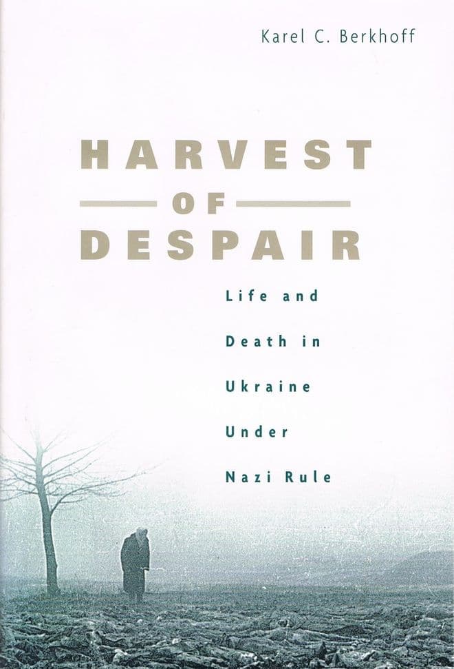 Harvest of Despair: Life and Death in Ukraine under Nazi Rule BERKHOFF, Karel C