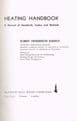 Heating Handbook: A Manual of Standards, Codes and Methods Emerick. Robert Henderson