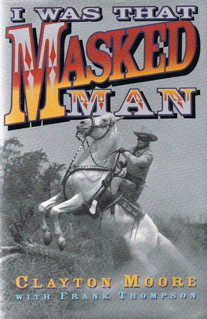 I Was That Masked Man  MOORE, Clayton (with Frank Thompson)