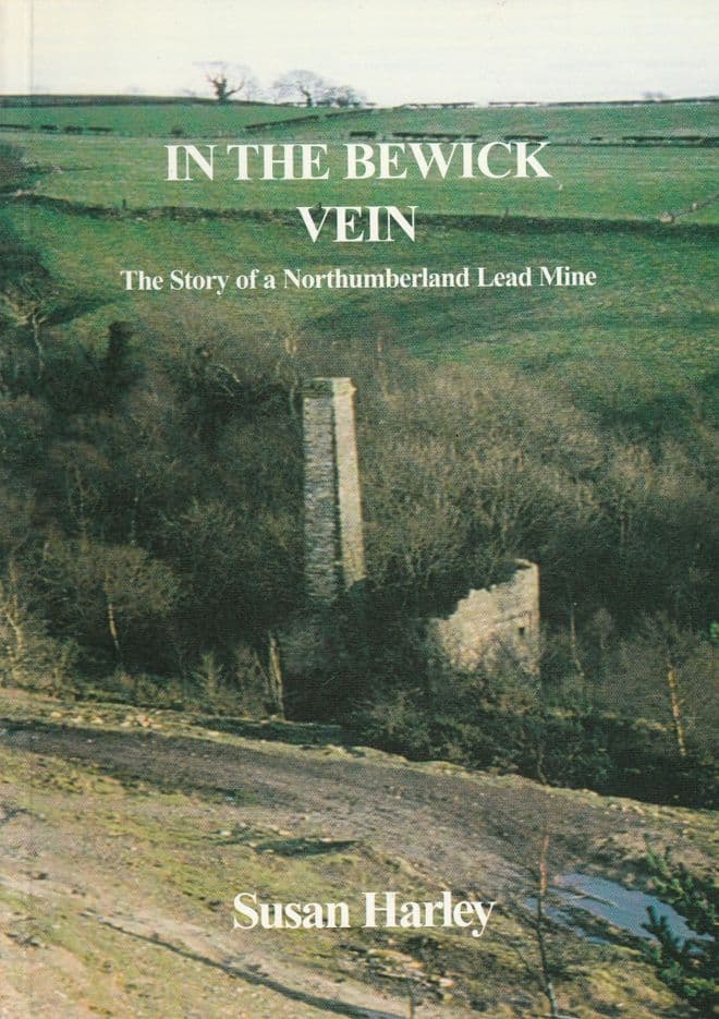In the Bewick Vein: The Story of a Northumberland Lead Mine  Susan Harley