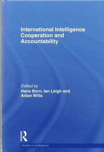 International Intelligence Cooperation and Accountability (Studies in Intelligence)  BORN, Hans, LEI