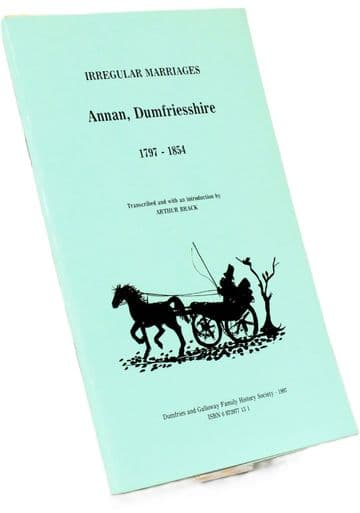 Irregular Marriages Annan, Dumfriesshire 1797-1854 Arthur Brack