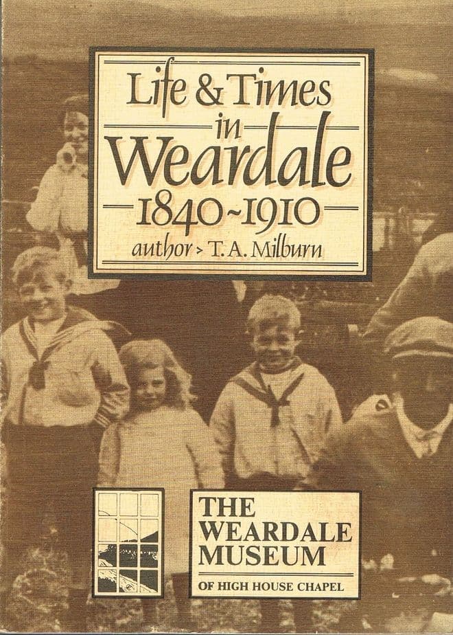 Life and Times in Weardale, 1840-1910 (signed) MILBURN, T.A.